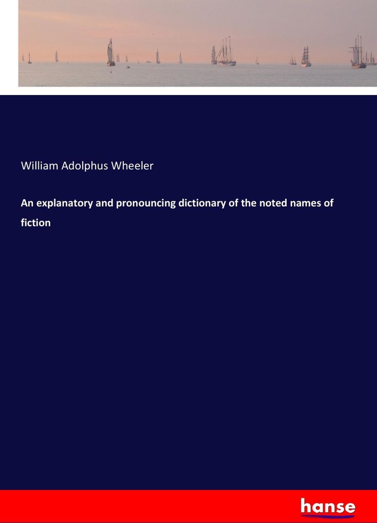 An explanatory and pronouncing dictionary of the noted names of fiction