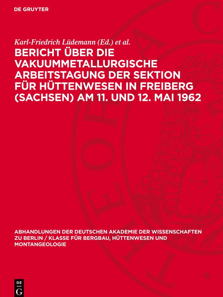 Bericht über die Vakuummetallurgische Arbeitstagung der Sektion für Hüttenwesen in Freiberg (Sachsen) Am 11. und 12. Mai 1962