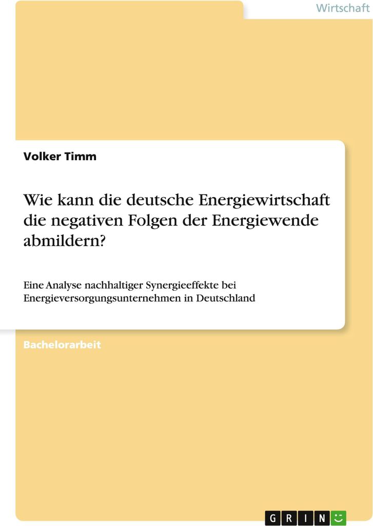 Wie kann die deutsche Energiewirtschaft die negativen Folgen der Energiewende abmildern?: Eine Analyse nachhaltiger Synergieeffekte bei Energievers...