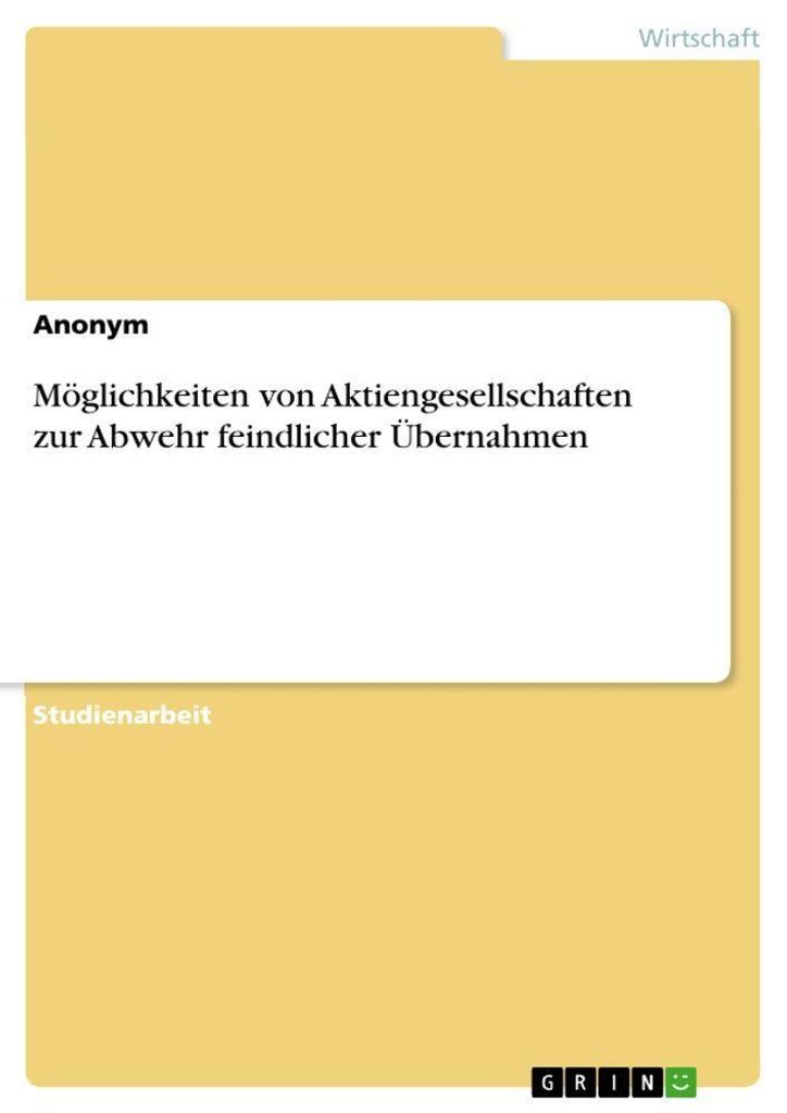 Möglichkeiten von Aktiengesellschaften zur Abwehr feindlicher Übernahmen