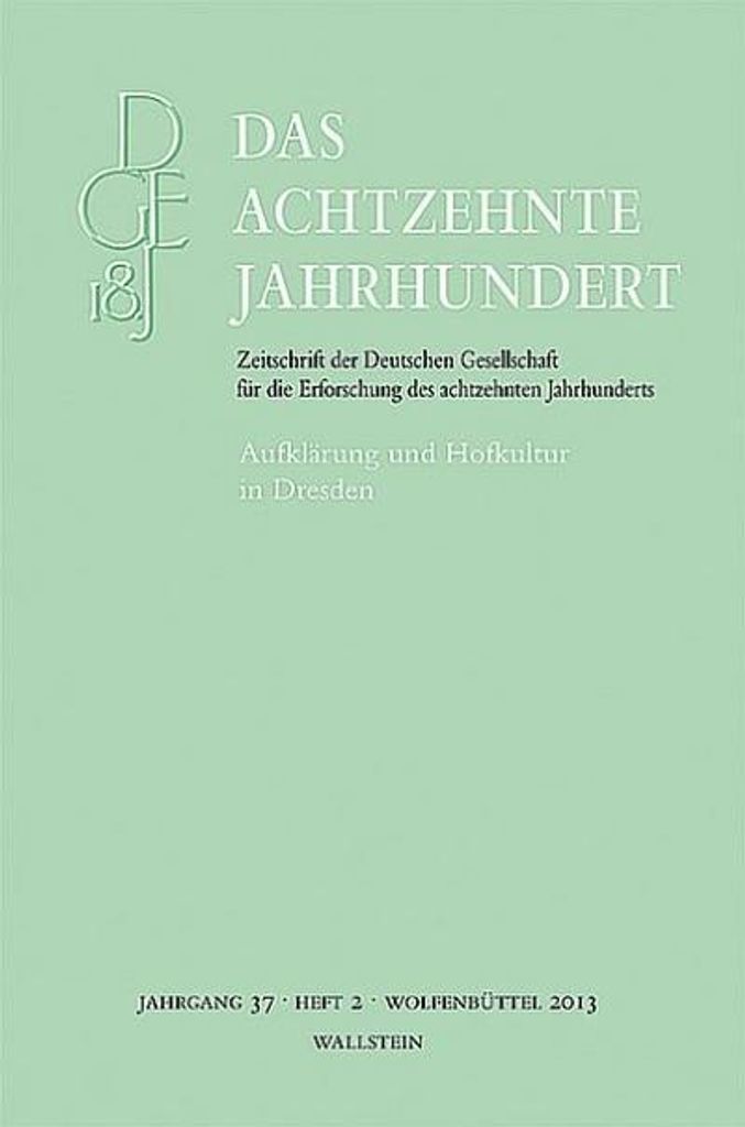 Aufklärung und Hofkultur in Dresden (Das achtzehnte Jahrhundert - Zeitschrift der Deutschen Gesellschaft für die Erforschung des achtzehnten Jahr...