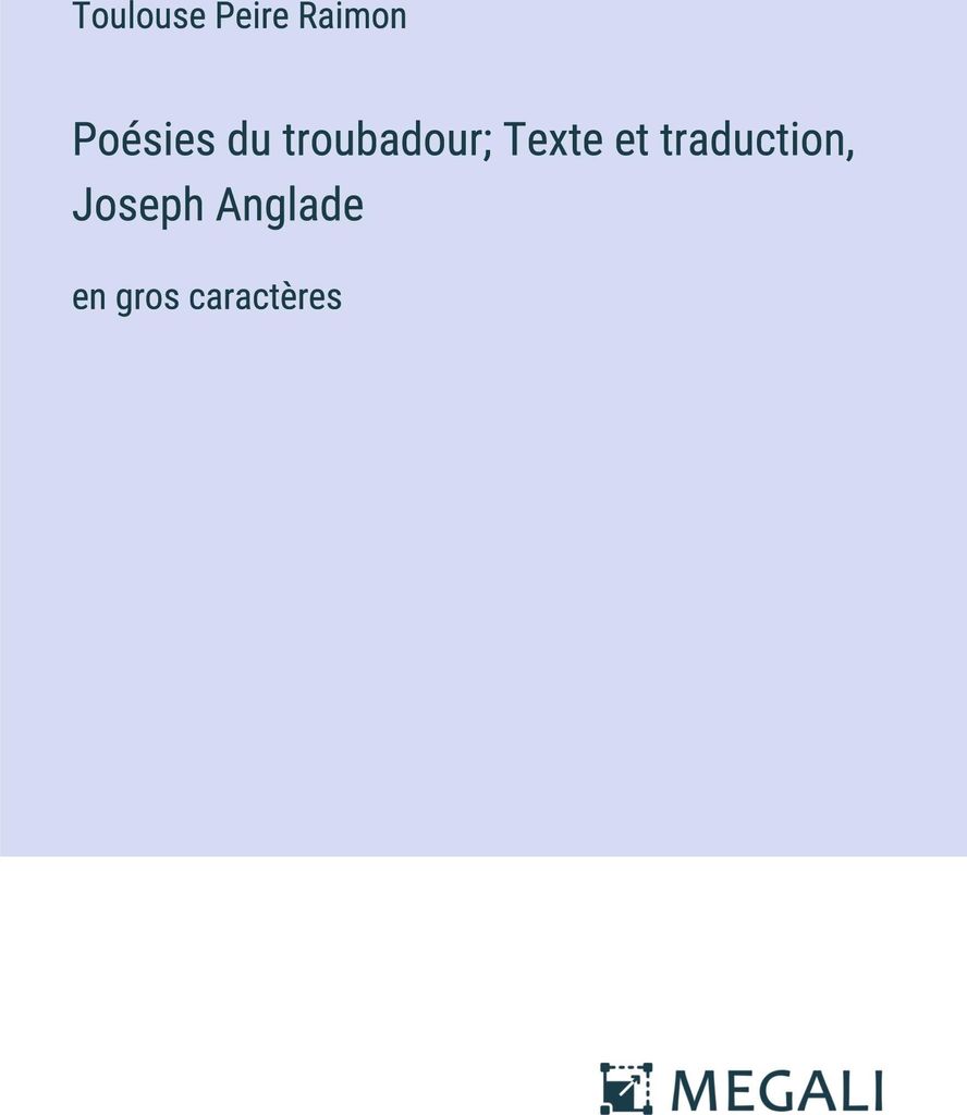 Poésies du troubadour; Texte et traduction, Joseph Anglade