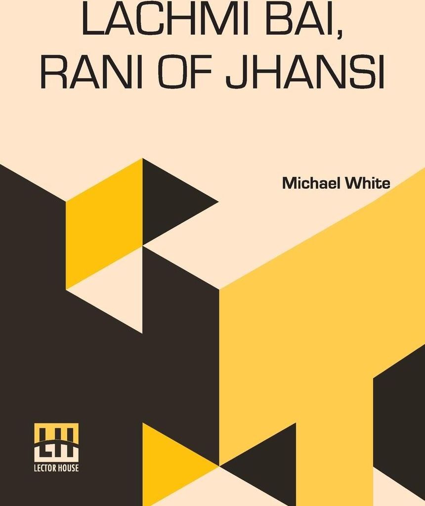 Lachmi Bai, Rani Of Jhansi