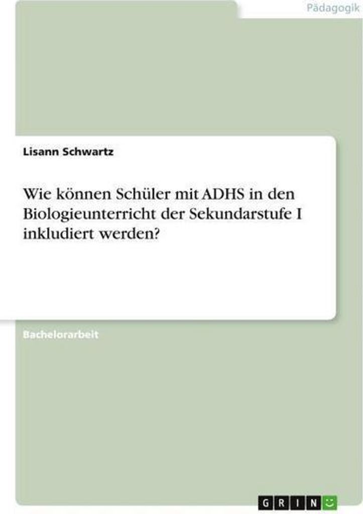 Wie können Schüler mit ADHS in den Biologieunterricht der Sekundarstufe I inkludiert werden?