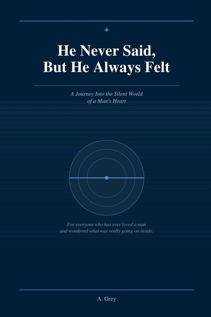 He Never Said, But He Always Felt