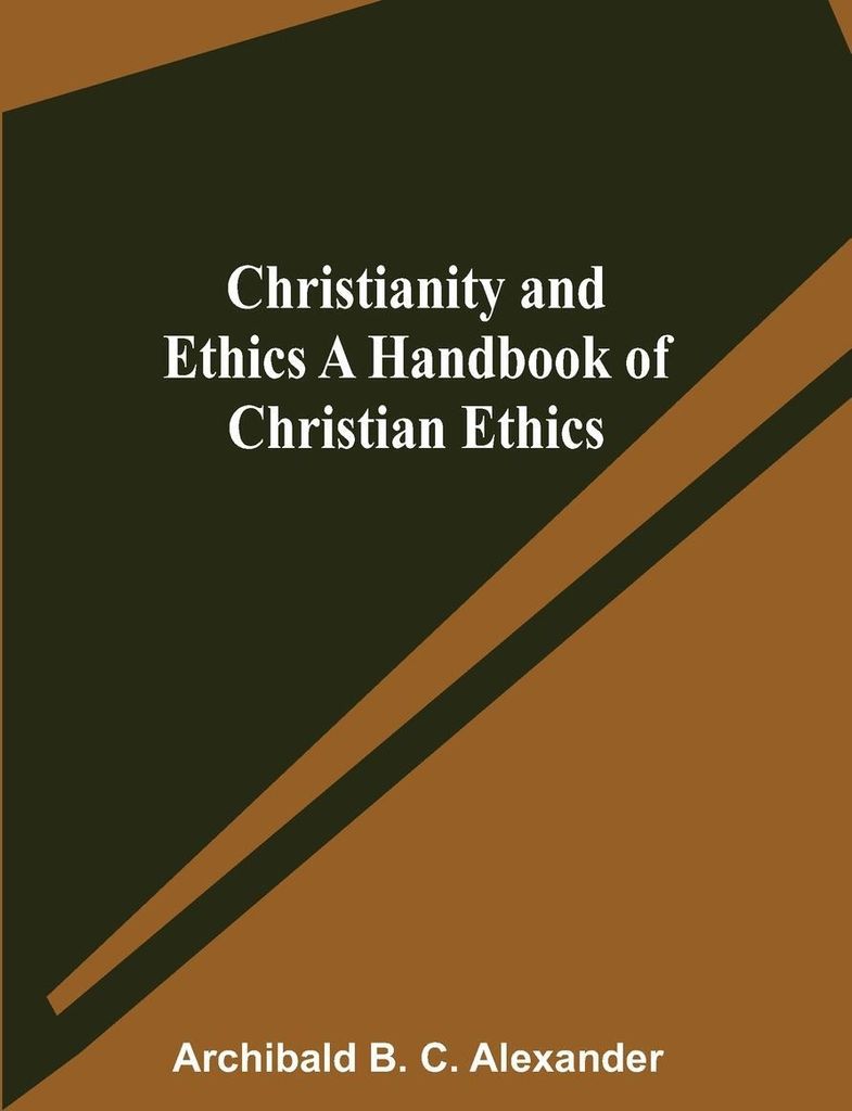 Christianity and Ethics A Handbook of Christian Ethics