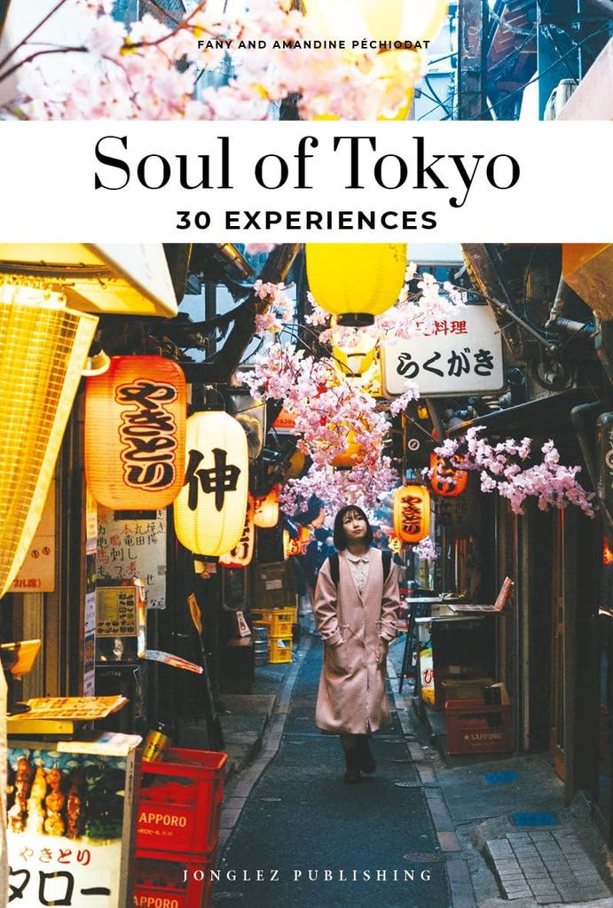 Soul of Tokyo- A guide to exceptional experiences: 30 Experiences (Soul of: 30 einzigartige Erlebnisse)