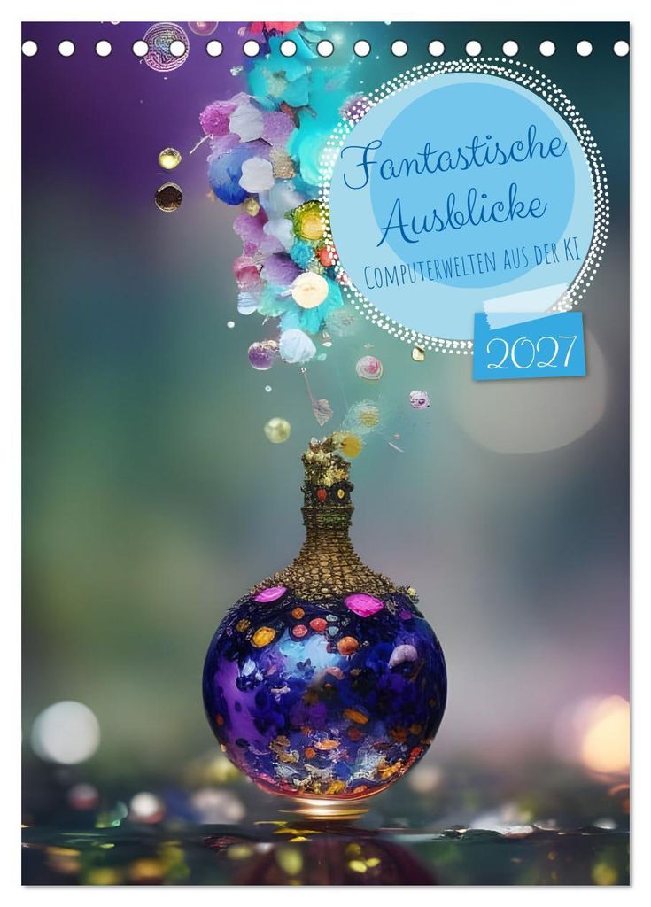 Fantastische Einblicke (Tischkalender 2027 DIN A5 hoch), CALVENDO Monatskalender