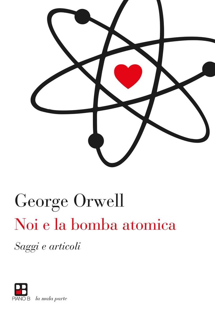 Noi e la bomba atomica. Saggi e articoli (La mala parte)