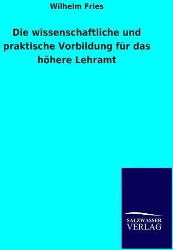 Die wissenschaftliche und praktische Vorbildung für das höhere Lehramt