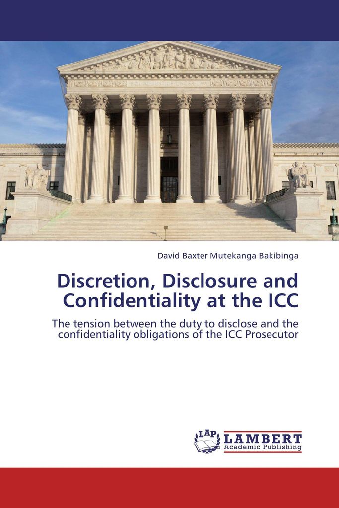Discretion, Disclosure and Confidentiality at the ICC