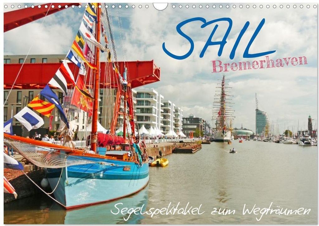 SAIL Bremerhaven. Segelspektakel zum Wegträumen (Wandkalender 2026 DIN A3 quer), CALVENDO Monatskalender