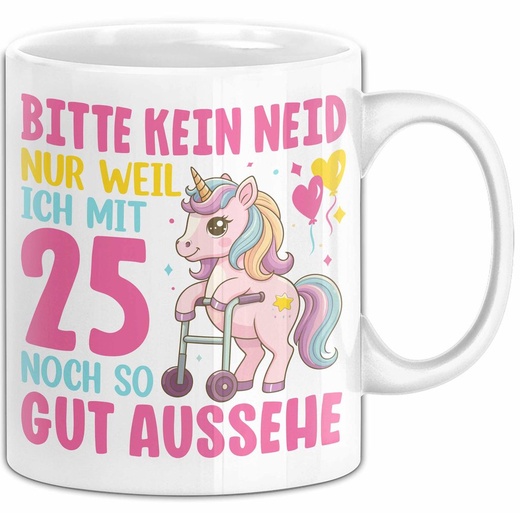 25. Geburtstag Tasse Frauen Geschenk Bitte Nur Kein Neid Nur Weil Ich mit 25 Noch So Gut Aussehe Mama Oma (Weiß)