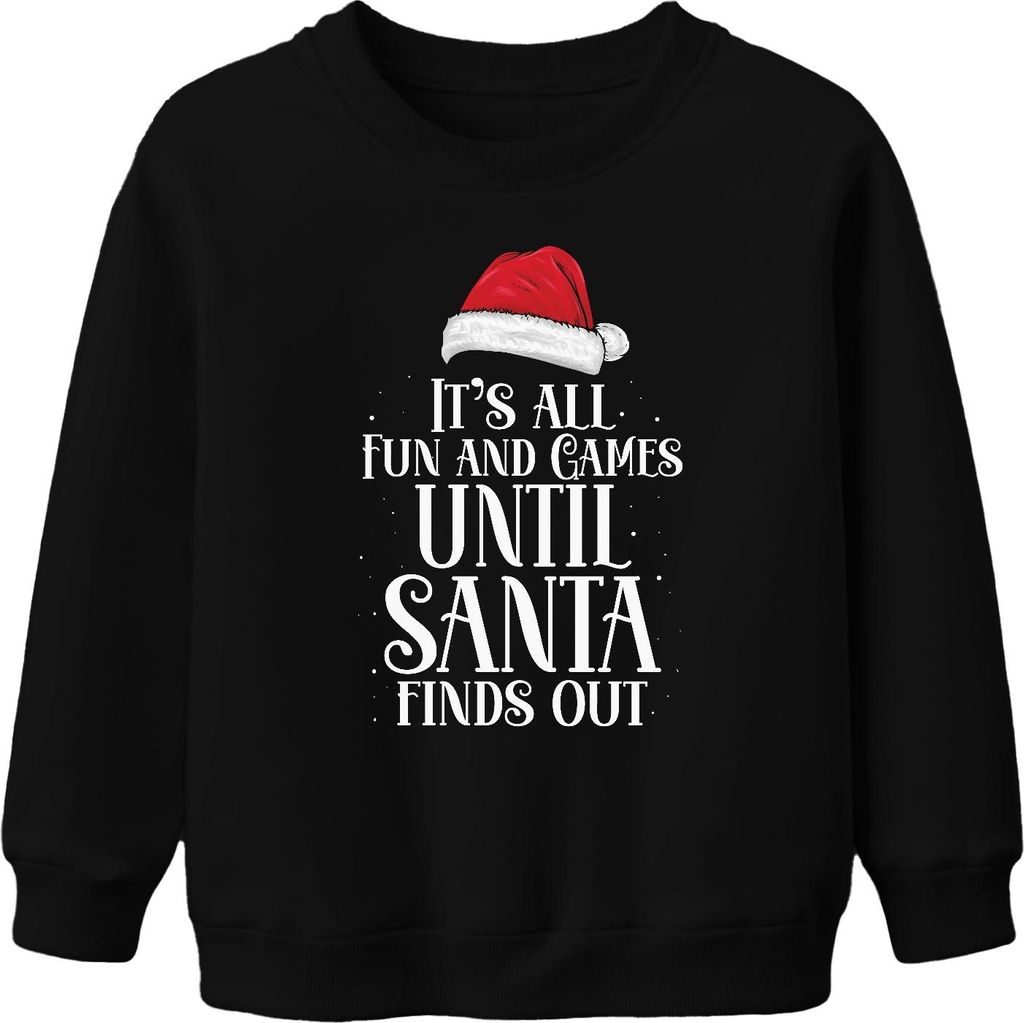 It's all fun and games until Santa finds out - Weihnachten Weihnachtsgeschenk Christmas Uni Kinder Weihnachtspullover, Schwarz, 152