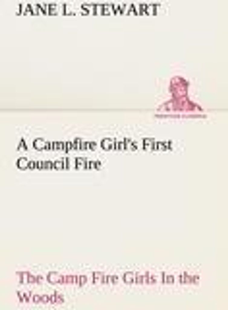 A Campfire Girl's First Council Fire The Camp Fire Girls In the Woods