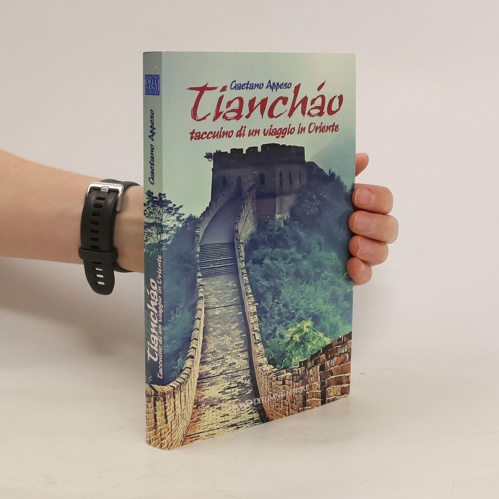 Tiancháo. Taccuino di un viaggio in Oriente | Gaetano Appeso