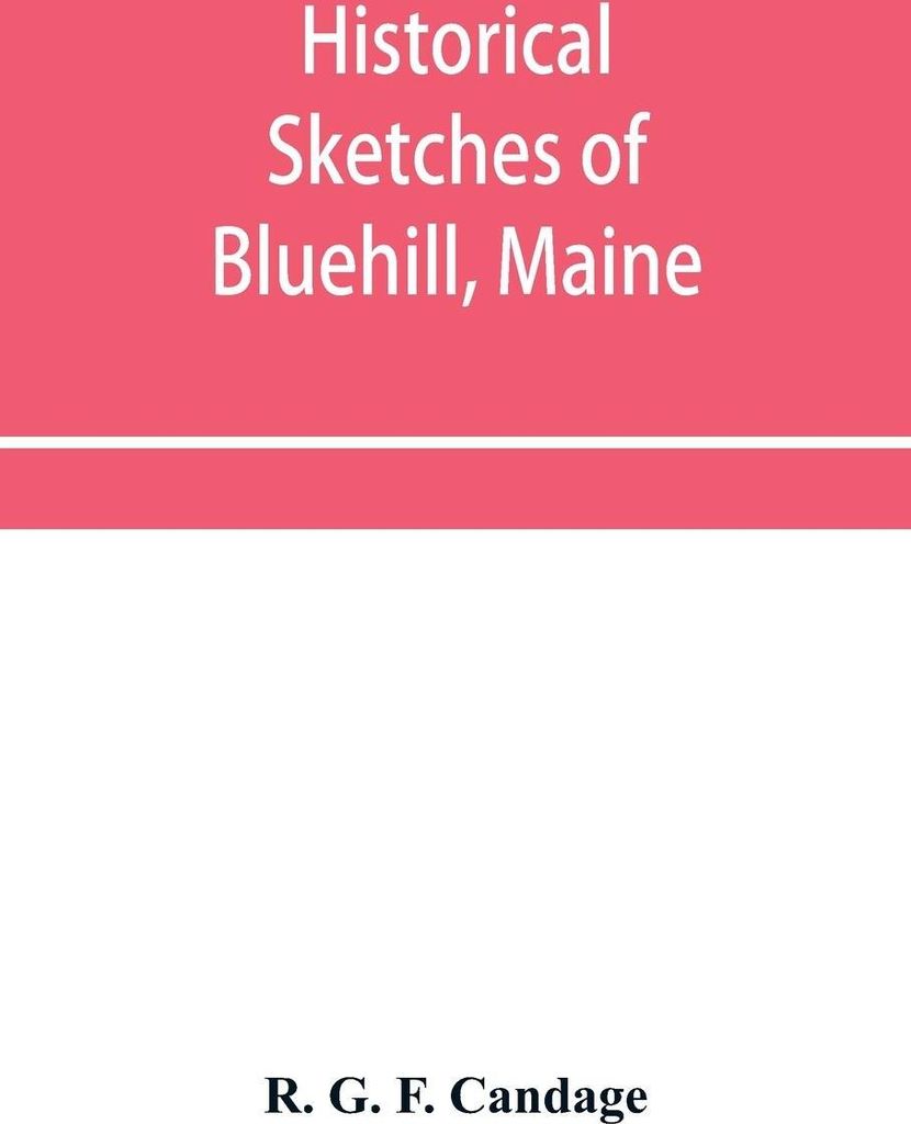 Historical sketches of Bluehill, Maine
