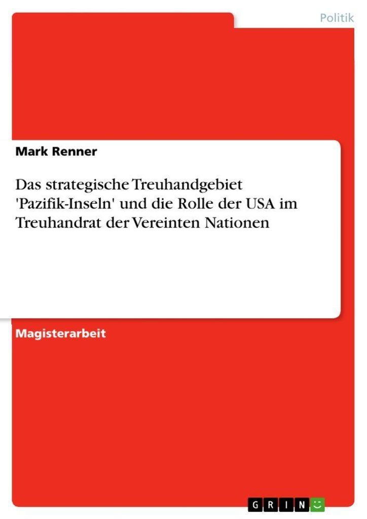 Das strategische Treuhandgebiet 'Pazifik-Inseln' und die Rolle der USA im Treuhandrat der Vereinten Nationen