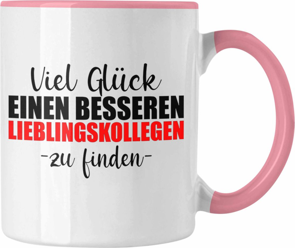 Trendation - Jobwechsel Tasse Geschenk Kollegin Kollege Lustig Abschiedsgeschenk Sprüche - Viel Glück Besseren Lieblingskollegen (Rosa)
