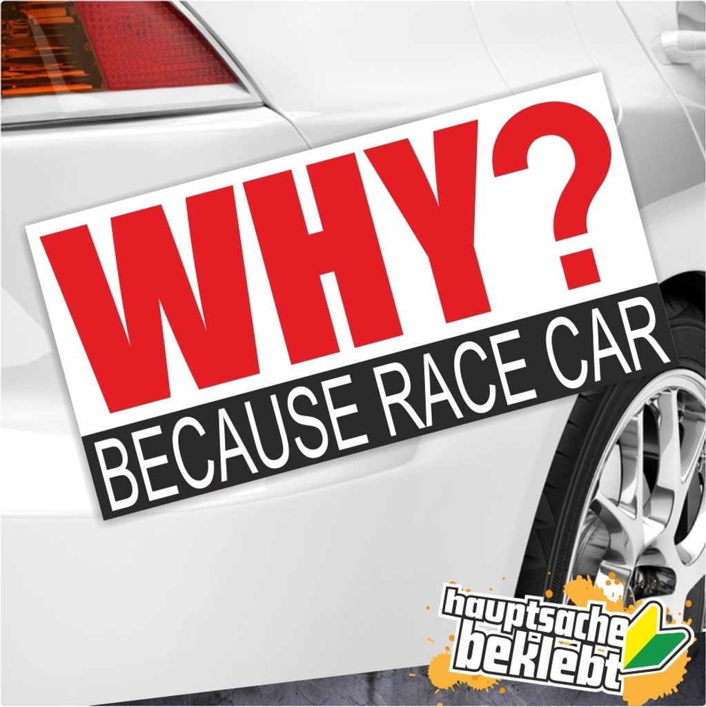 Kiwistar - Autoaufkleber - Why? Because Race Car erhältlich - 18 x 11 cm - für Auto, Laptop, Fahrrad, LKW, Motorrad Aufkleber mehrfarbig Sticker ...