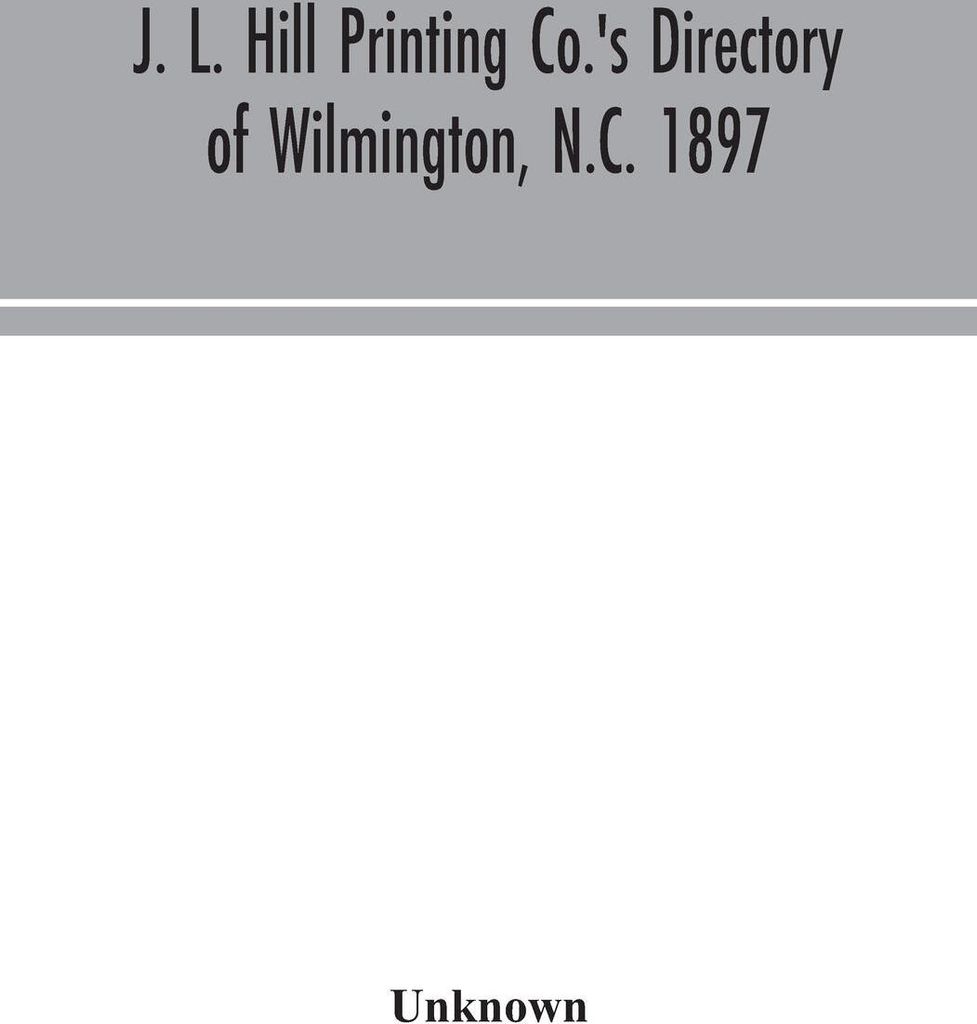 J. L. Hill Printing Co.'s directory of Wilmington, N.C. 1897