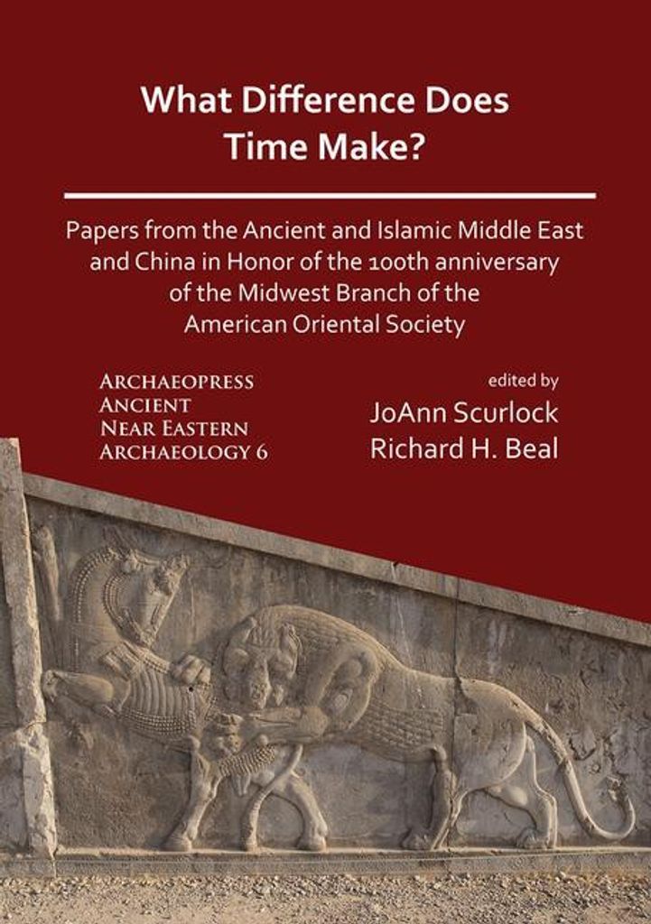 What Difference Does Time Make? Papers from the Ancient and Islamic Middle East and China in Honor of the 100th Anniversary of the Midwest Branch o...