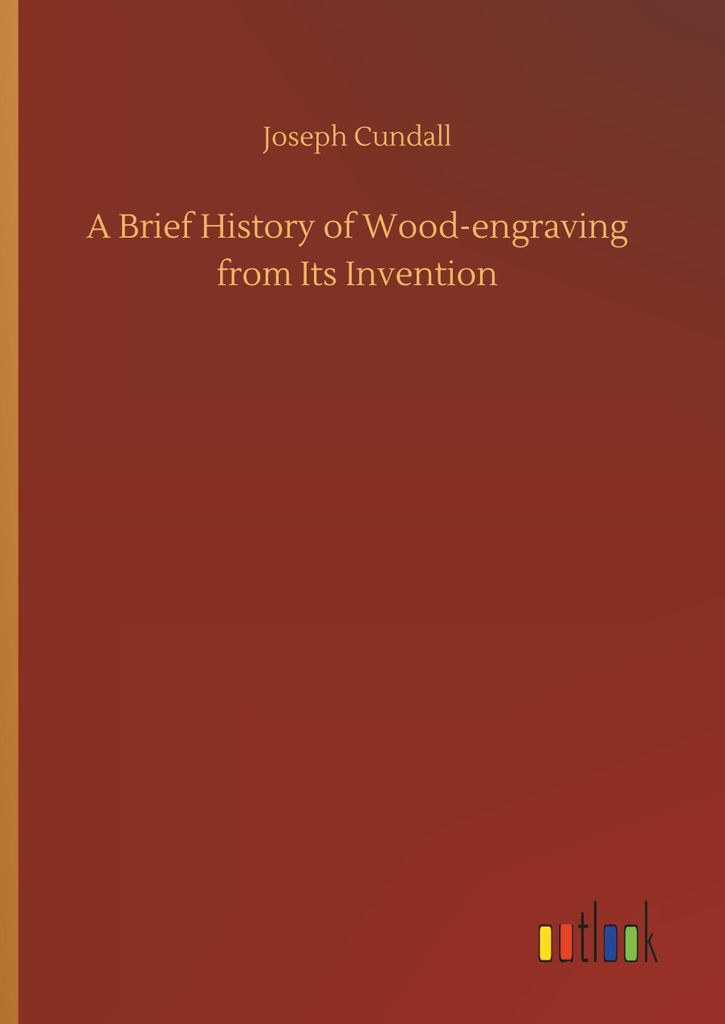 A Brief History of Wood-engraving from Its Invention