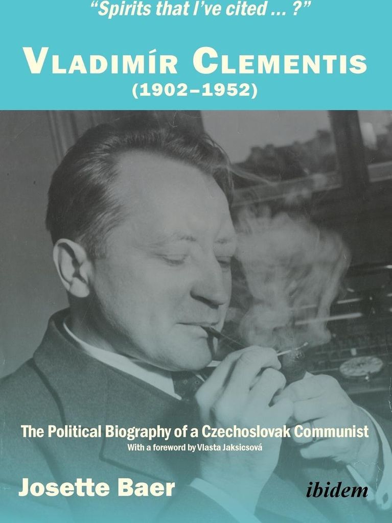 "Spirits that I've cited ... ?" . Vladimír Clementis (1902-1952). The Political Biography of a Czechoslovak Communist