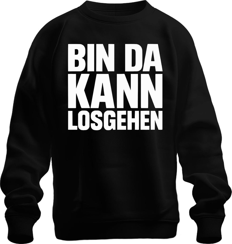 Bin da kann losgehen Karneval Party Bierzelt Spruch Uni Sweatshirt Pullover, Schwarz, M