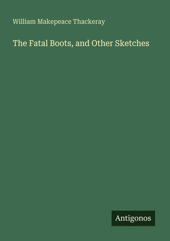 The Fatal Boots, and Other Sketches