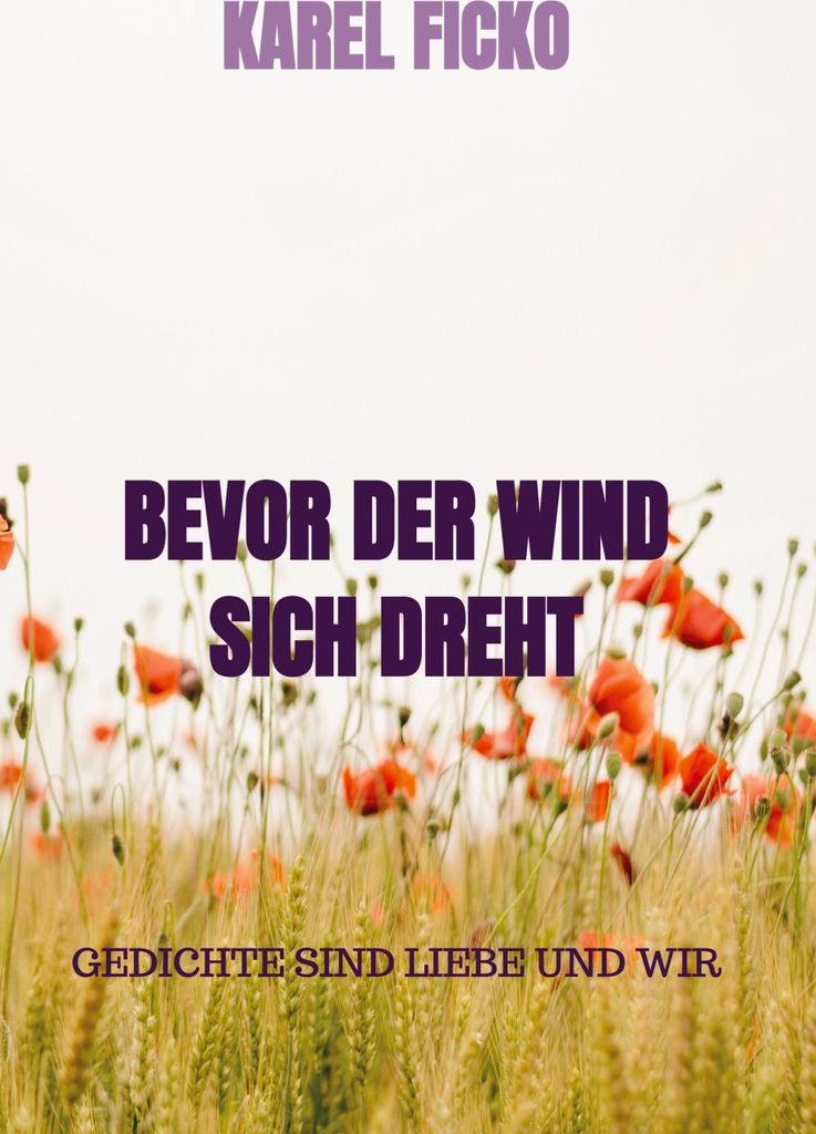 Bevor Der Wind Sich Dreht: Gedichte Sind Liebe Und Wir
