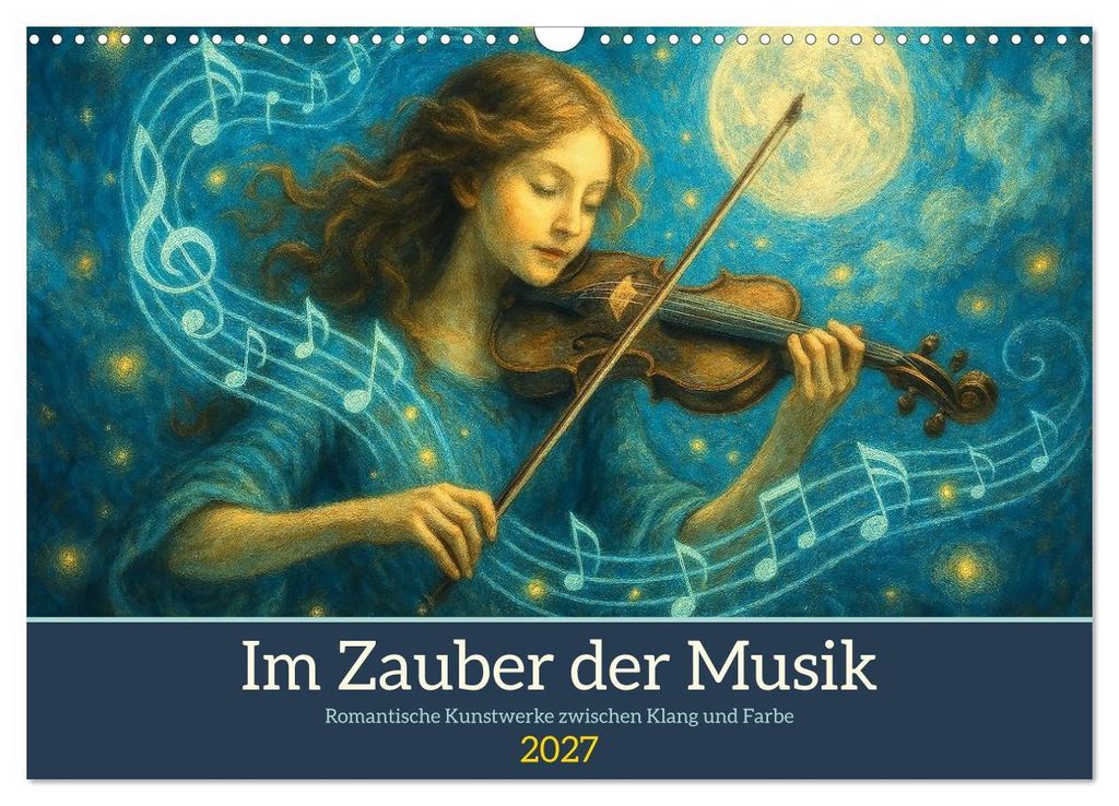 Im Zauber der Musik - Romantische Kunstwerke zwischen Klang und Farbe (Wandkalender 2027 DIN A3 quer), CALVENDO Monatskalender