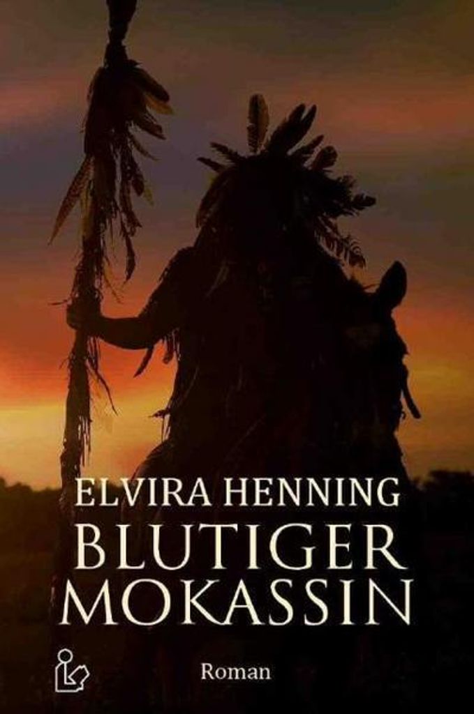 Elvira Henning: Blutiger Mokassin – Historischer Roman