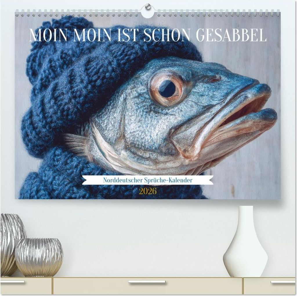 Moin Moin ist schon gesabbel - Norddeutscher Sprüche-Kalender (hochwertiger Premium Wandkalender 2026 DIN A2 quer), Kunstdruck in Hochglanz