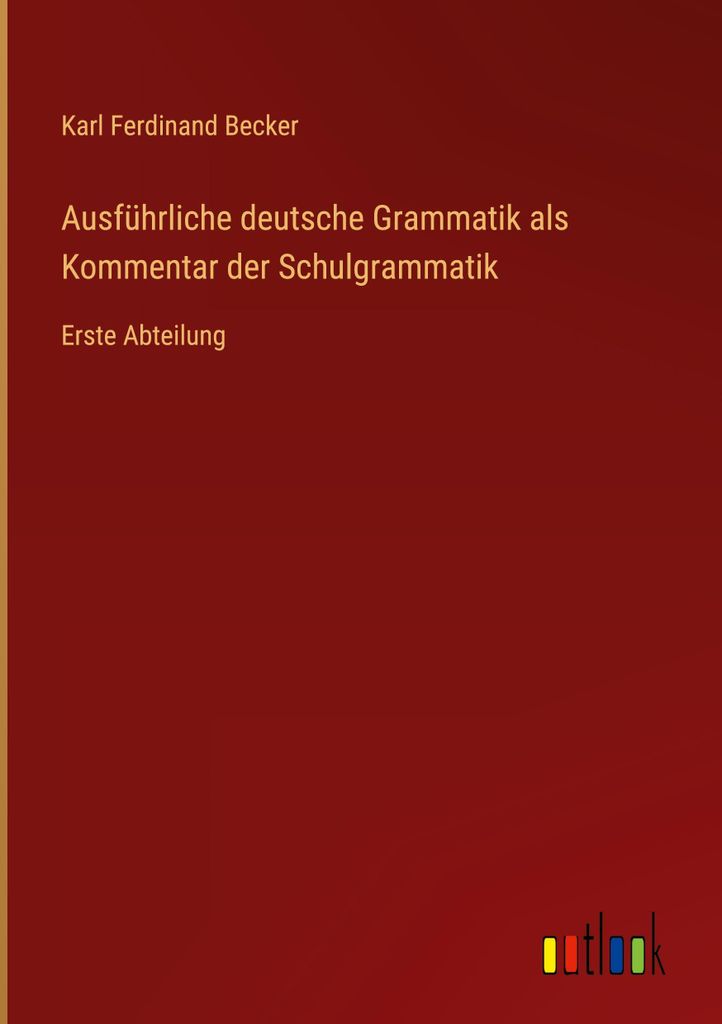 Ausführliche deutsche Grammatik als Kommentar der Schulgrammatik