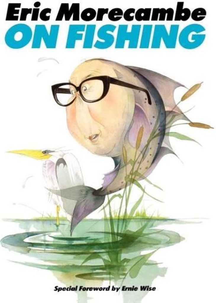 Eric Morecambe on Fishing