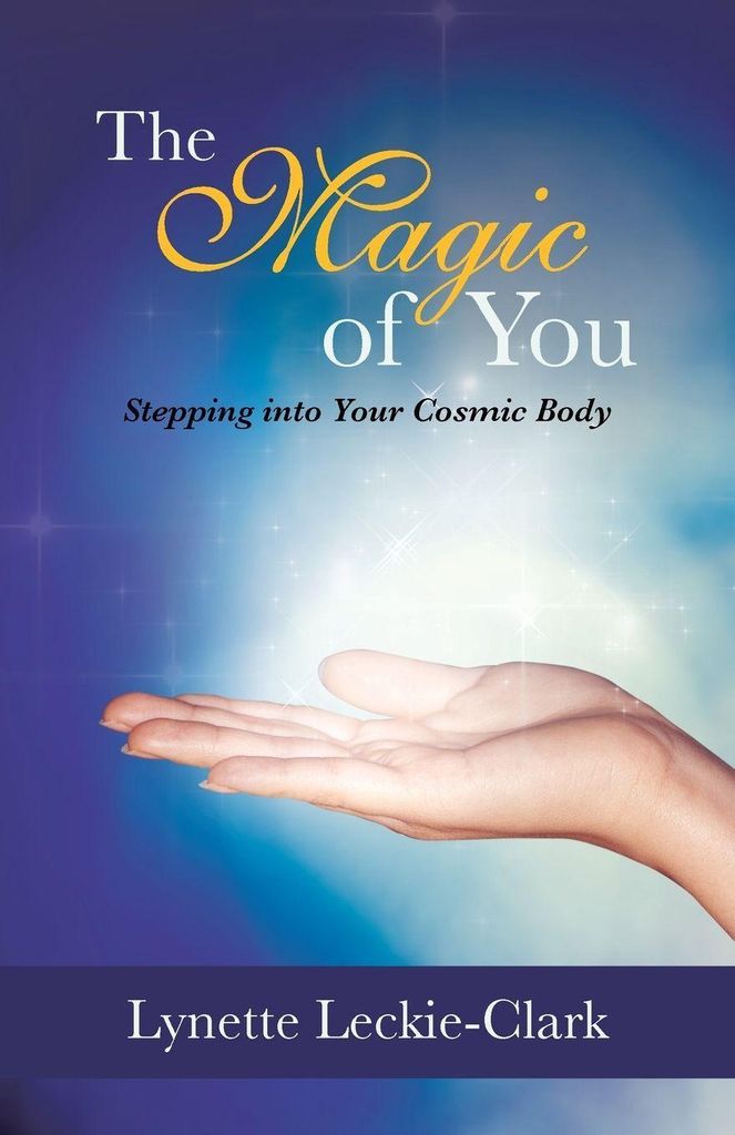 The Magic of You: Stepping Into Your Cosmic Body.by Leckie-Clark, Lynette New.