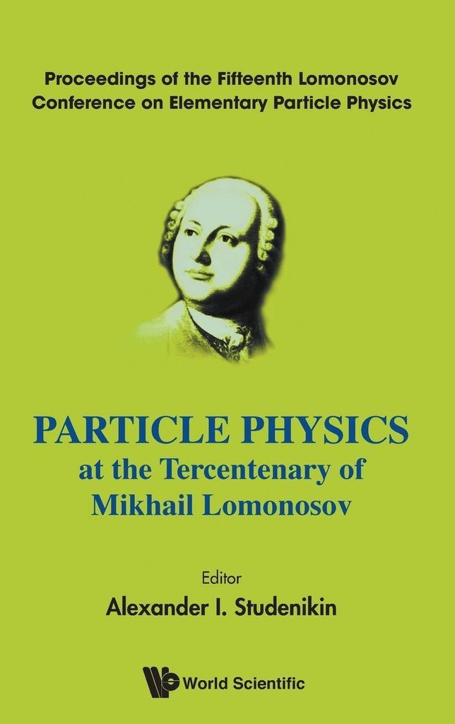 Particle Physics At The Year Of Tercentenary Of Mokhail ...