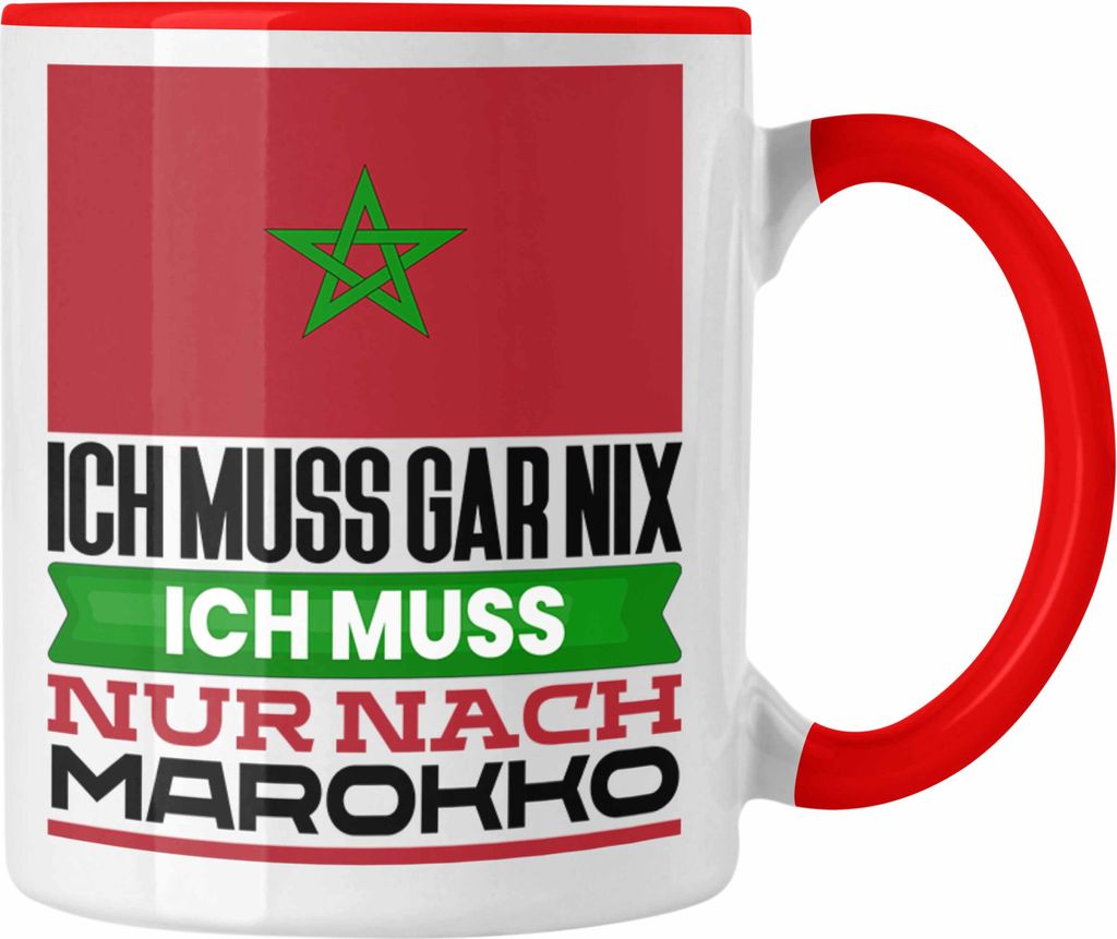 Trendation - Marokko Tasse Geschenk für Marokkaner Geburtstag Urlaub Geschenkidee Ich Muss Gar Nix Ich Muss Nur Nach Marokko (Rot)