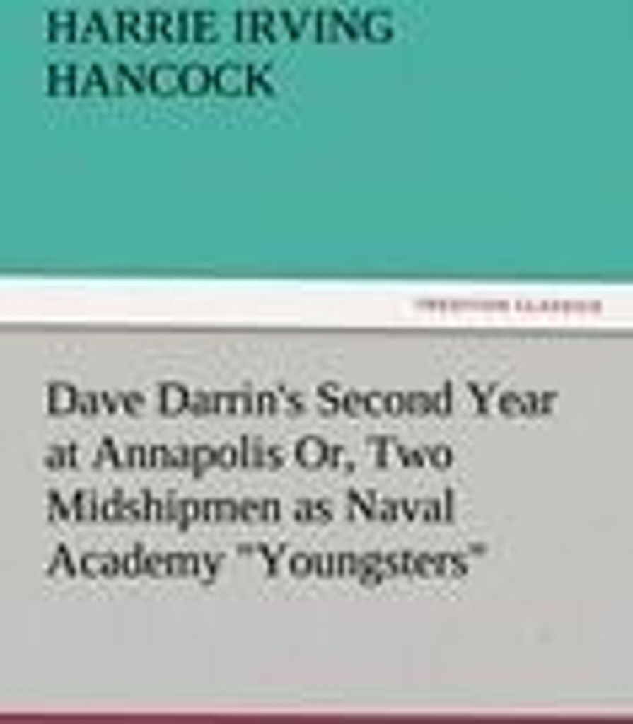 Dave Darrin's Second Year at Annapolis Or, Two Midshipmen as Naval Academy "Youngsters"