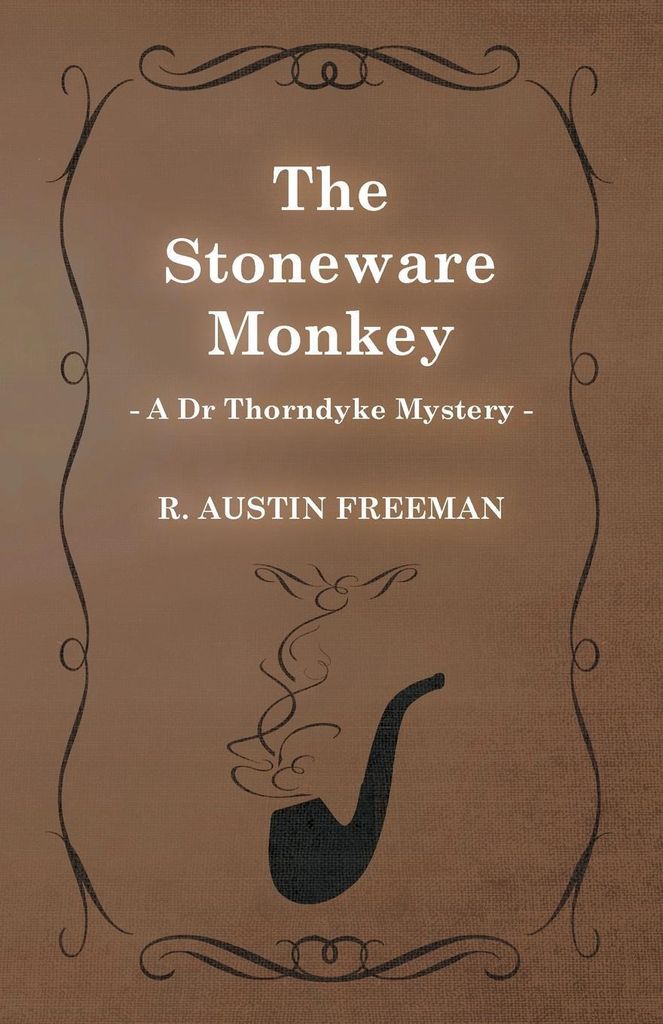 The Stoneware Monkey (A Dr Thorndyke Mystery)
