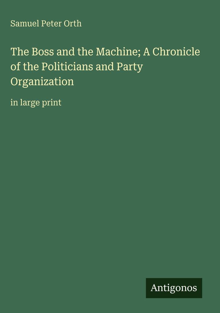 The Boss and the Machine; A Chronicle of the Politicians and Party Organization