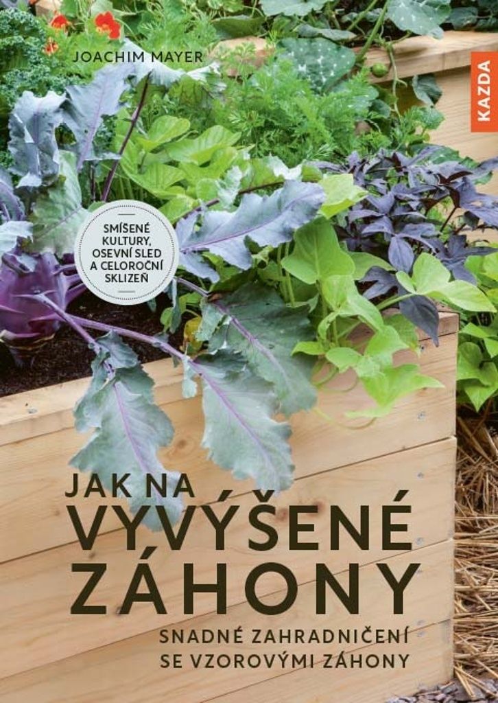 Jak na vyvýšené záhony - Snadné zahradničení se vzorovými záhony (Mayer Joachim)