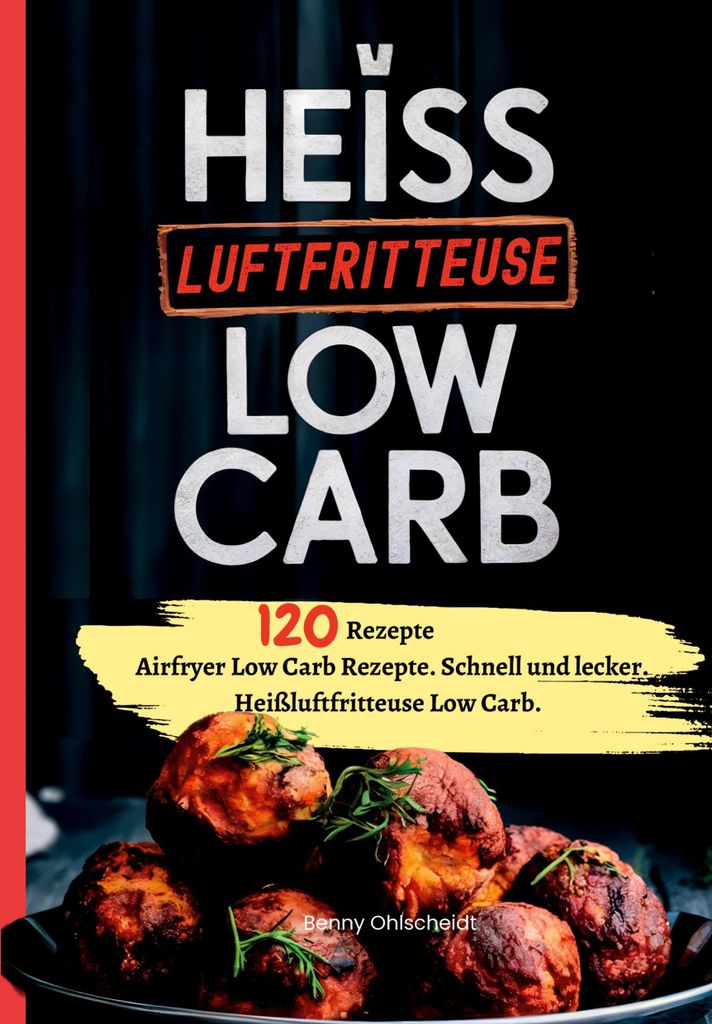 Heißluftfritteuse Kochbuch Low Carb-120 Rezepte