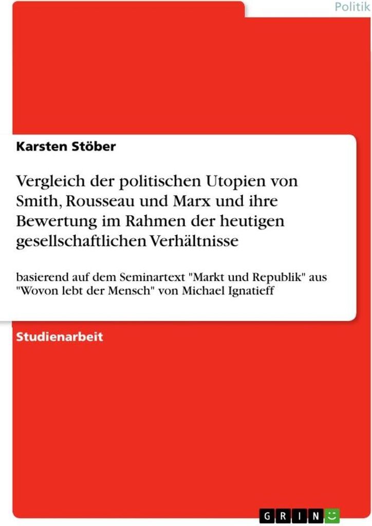 Vergleich der politischen Utopien von Smith, Rousseau und Marx und ihre Bewertung im Rahmen der heutigen gesellschaftlichen Verhältnisse