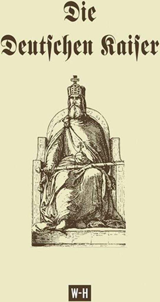 Die Deutschen Kaiser: Die Deutschen Kaiser im Römer zu Frankfurt a. M. und Kaiser Wilhelm I.: Reprint der Ausgabe \Die Deutschen Kaiser im Römer ...