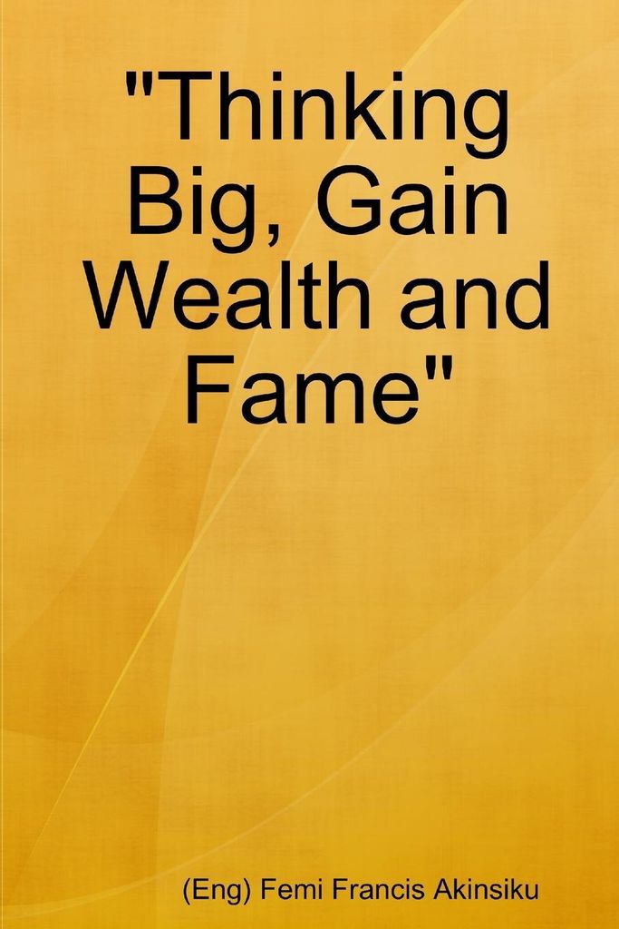 "Thinking Big, Gain Wealth and Fame"