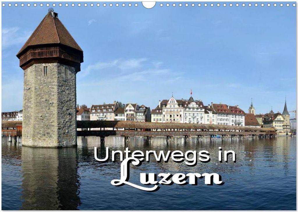 Unterwegs in Luzern (Wandkalender 2026 DIN A3 quer), CALVENDO Monatskalender