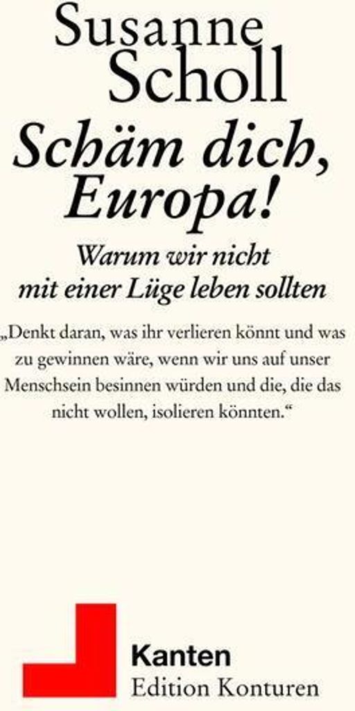 Schäm dich, Europa! 2. Auflage: Warum wir nicht mit einer Lüge leben sollten (Kanten)