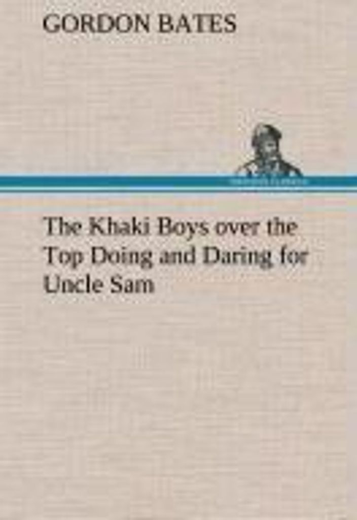 The Khaki Boys over the Top Doing and Daring for Uncle Sam